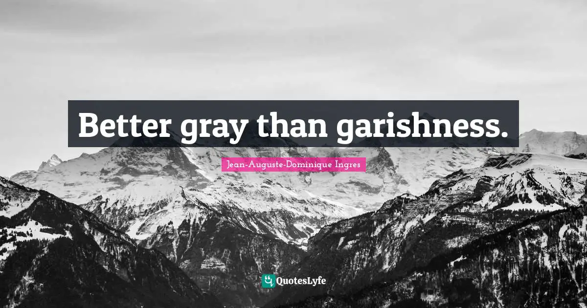 Better gray than garishness.