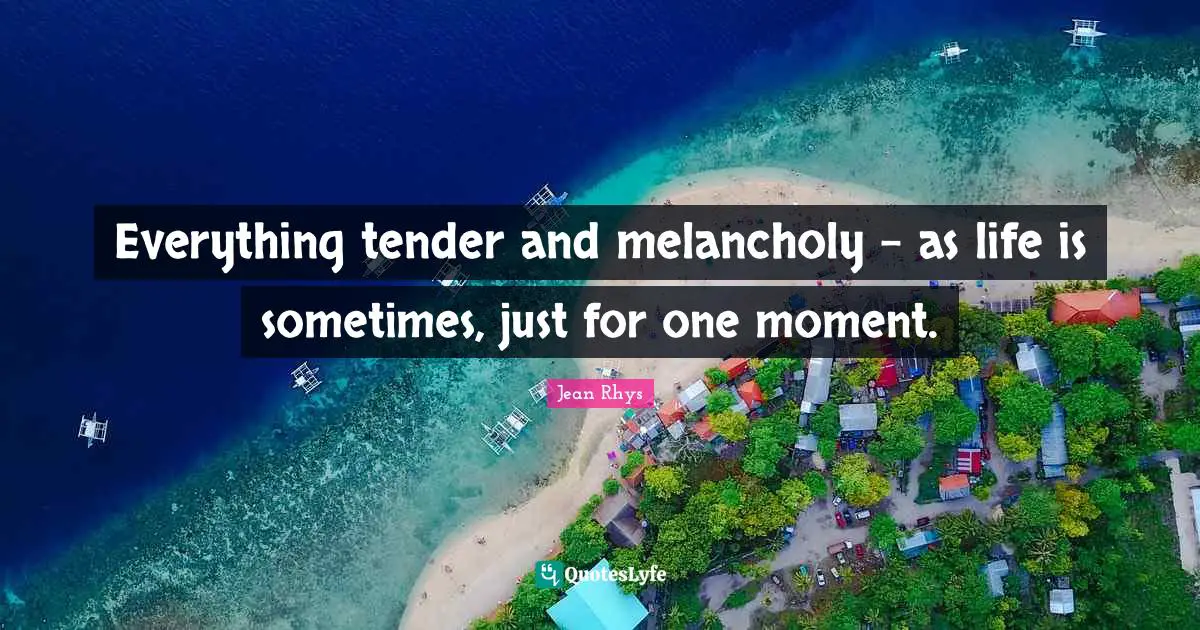 Everything tender and melancholy - as life is sometimes, just for one moment.