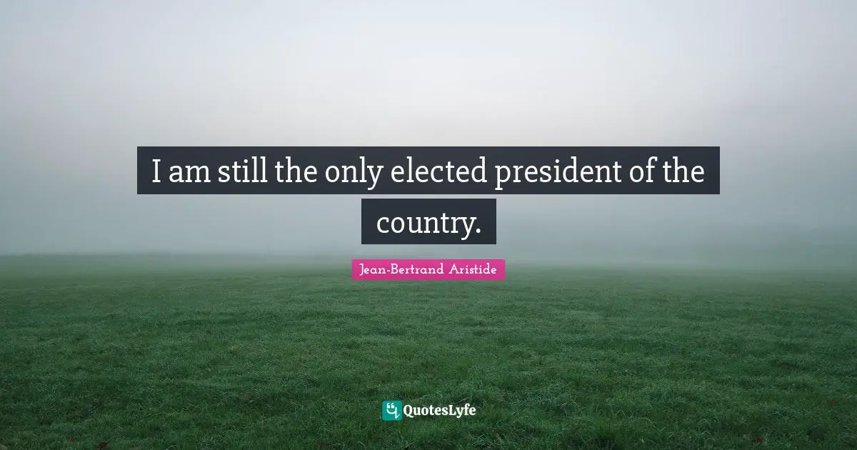 I am still the only elected president of the country.