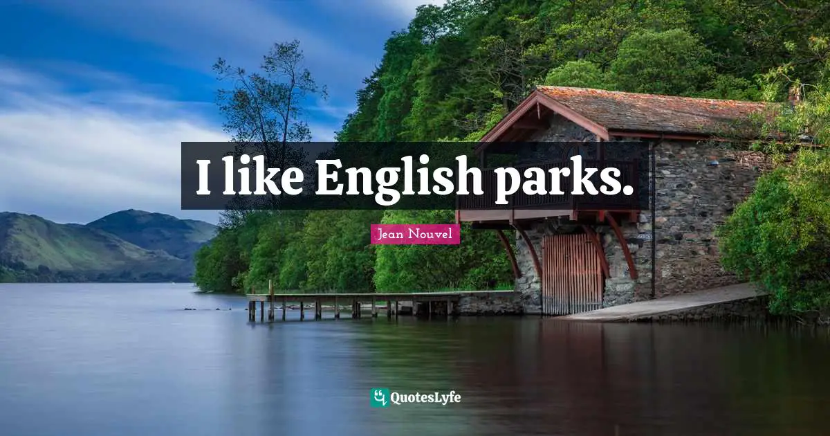 I like English parks.