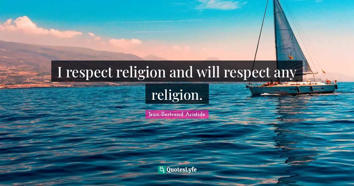 I respect religion and will respect any religion.