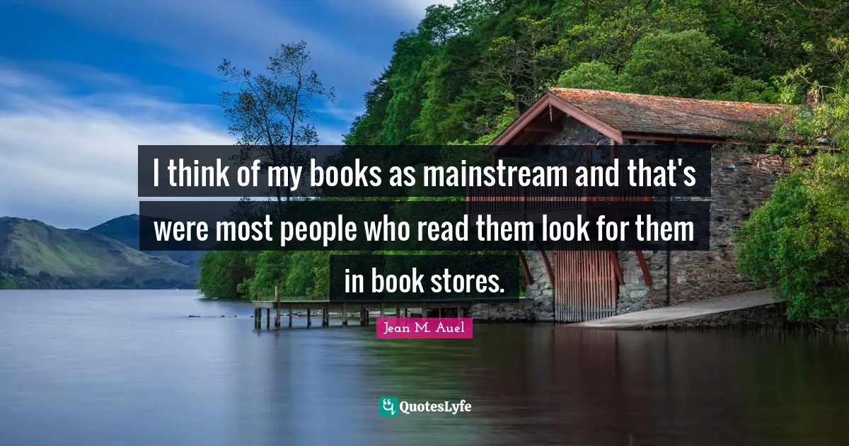 I think of my books as mainstream and that's were most people who read them look for them in book stores.