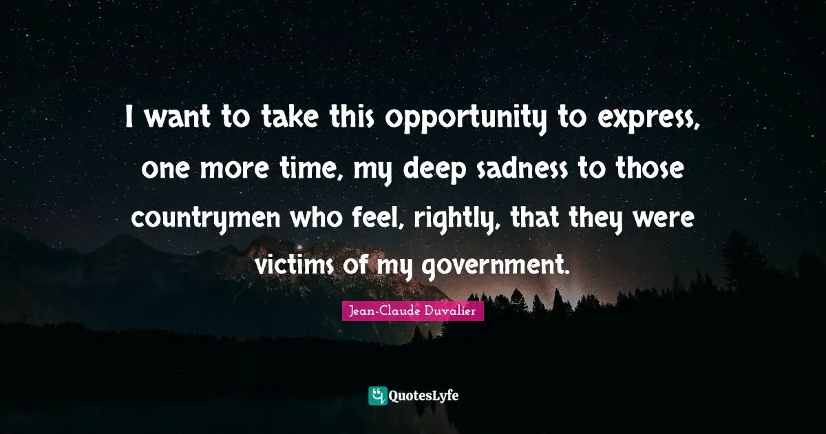 I want to take this opportunity to express, one more time, my deep sadness to those countrymen who feel, rightly, that they were victims of my government.