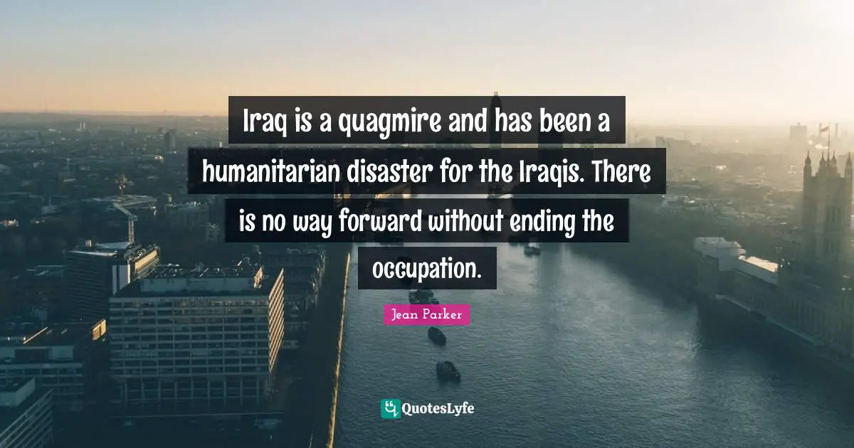 Iraq is a quagmire and has been a humanitarian disaster for the Iraqis. There is no way forward without ending the occupation.