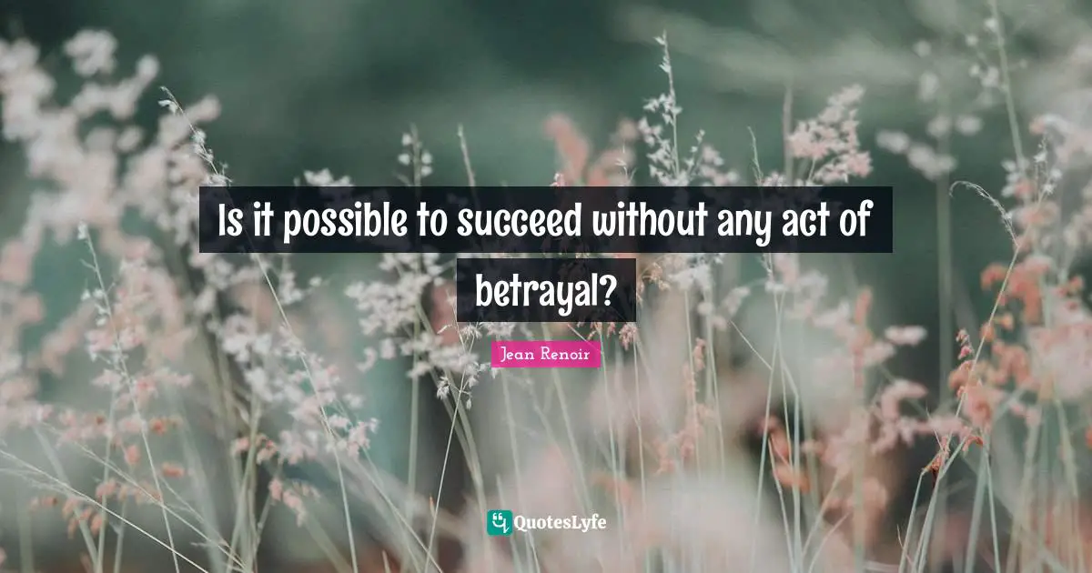 Is it possible to succeed without any act of betrayal?