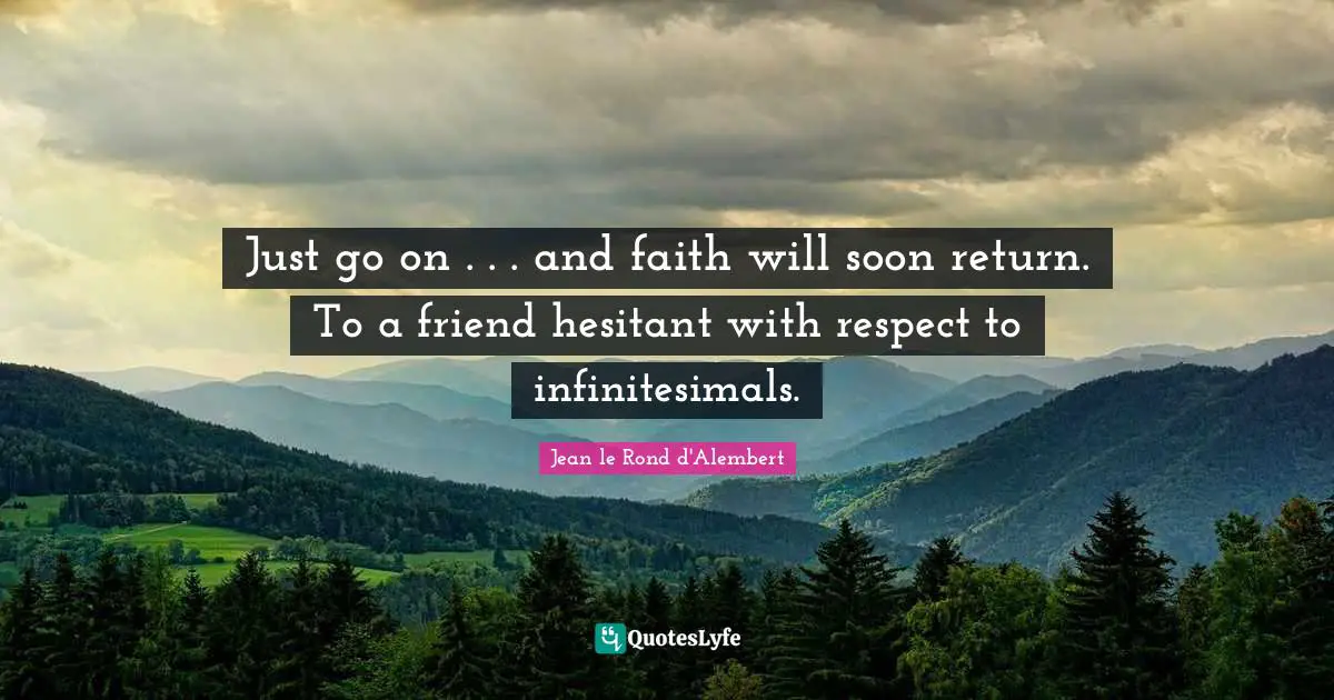 Just go on . . . and faith will soon return. To a friend hesitant with respect to infinitesimals.