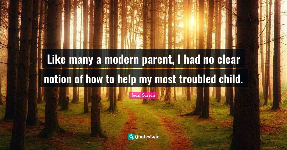 Like many a modern parent, I had no clear notion of how to help my most troubled child.