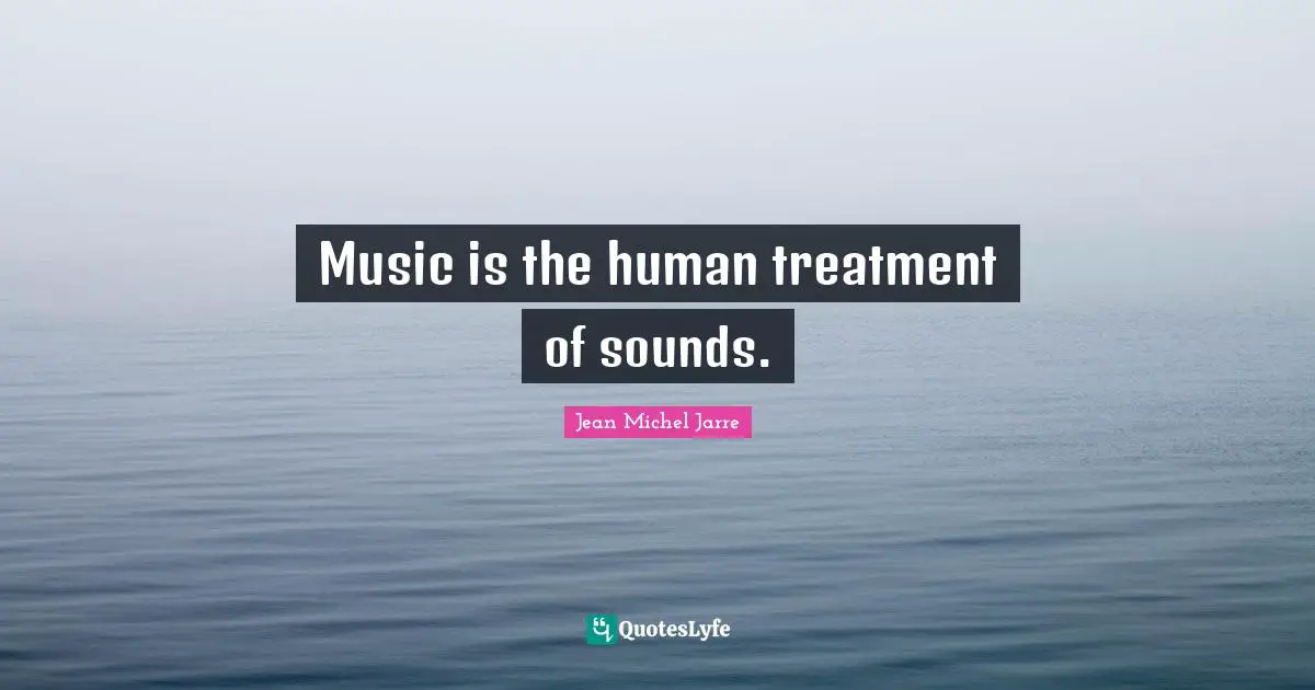 Music is the human treatment of sounds.