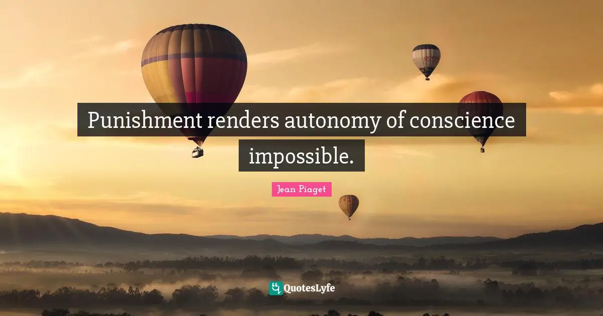 Punishment renders autonomy of conscience impossible.