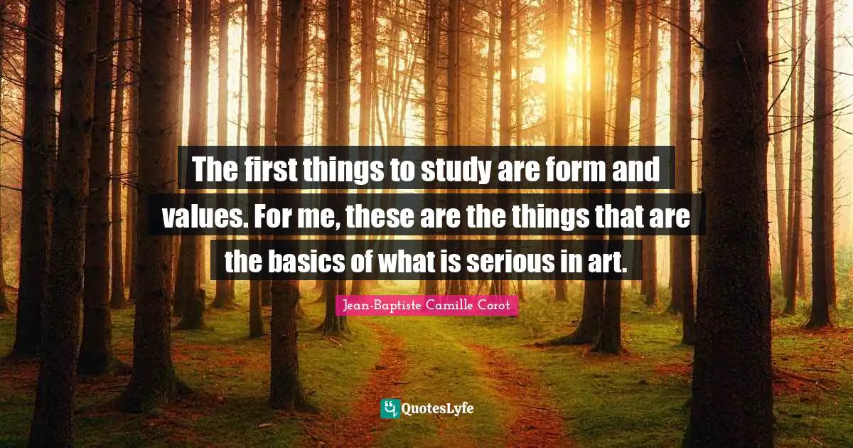 Sketching Quotes: "The first things to study are form and values. For me, these are the things that are the basics of what is serious in art."