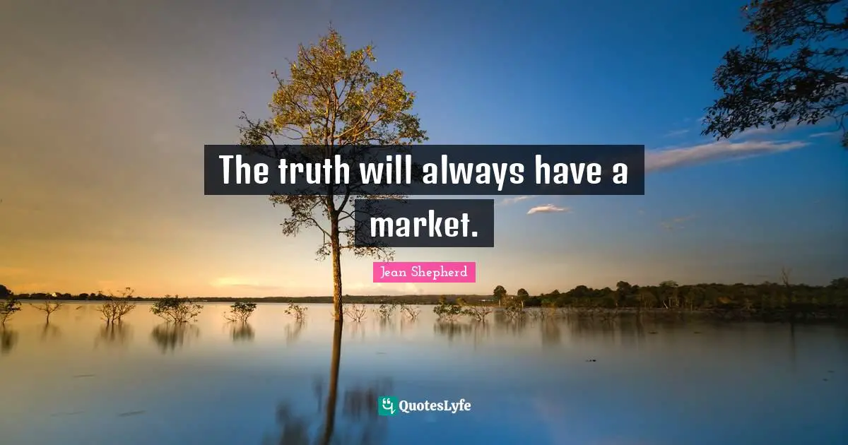 The truth will always have a market.
