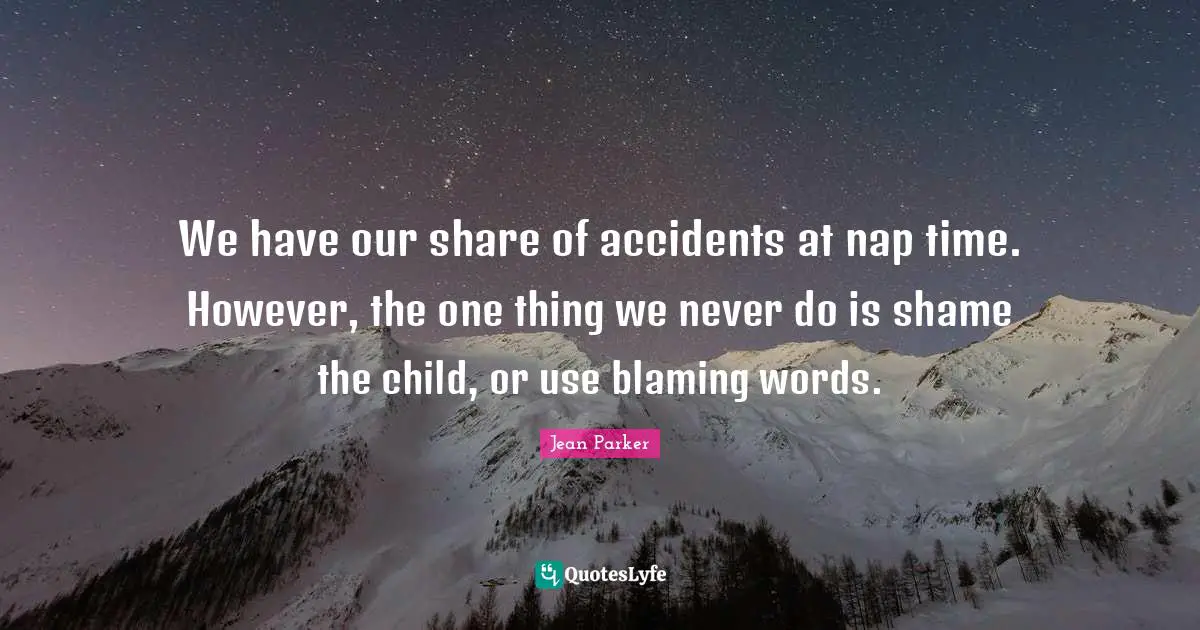 We have our share of accidents at nap time. However, the one thing we never do is shame the child, or use blaming words.