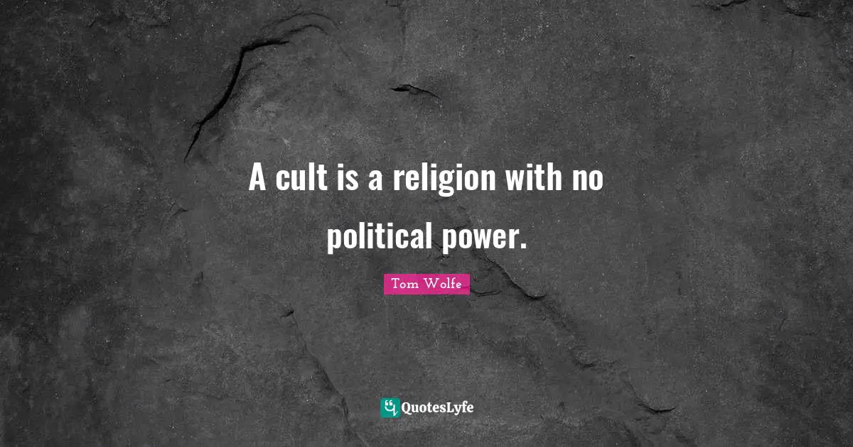Atheism Quotes: "A cult is a religion with no political power."