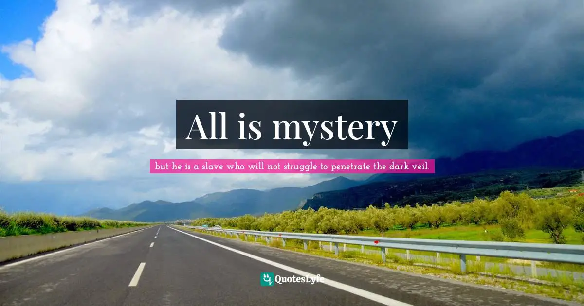All is mystery