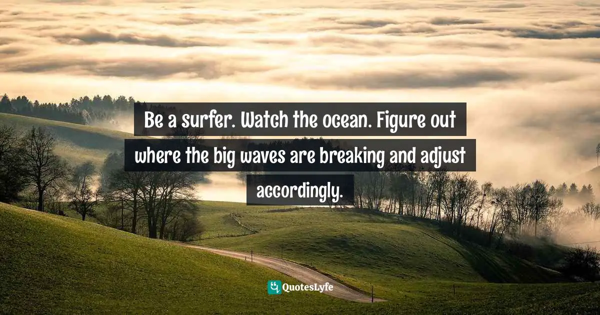 Be a surfer. Watch the ocean. Figure out where the big waves are breaking and adjust accordingly.
