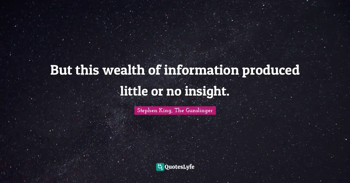 Stephen King, The Gunslinger Quotes: "But this wealth of information produced little or no insight."