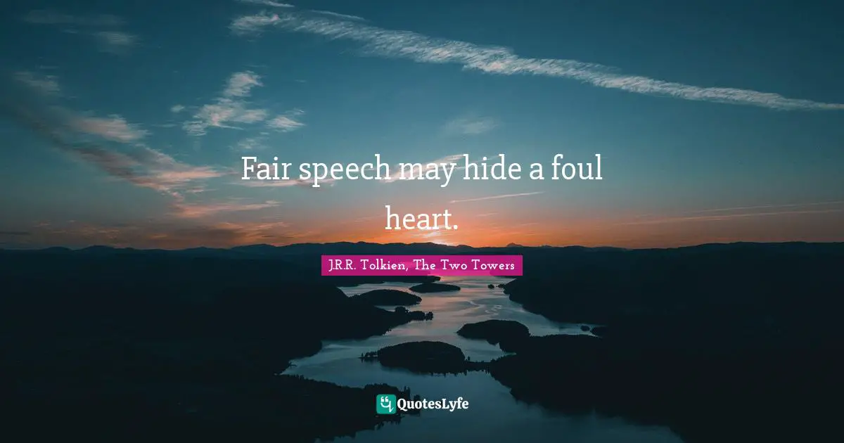 Fair speech may hide a foul heart.