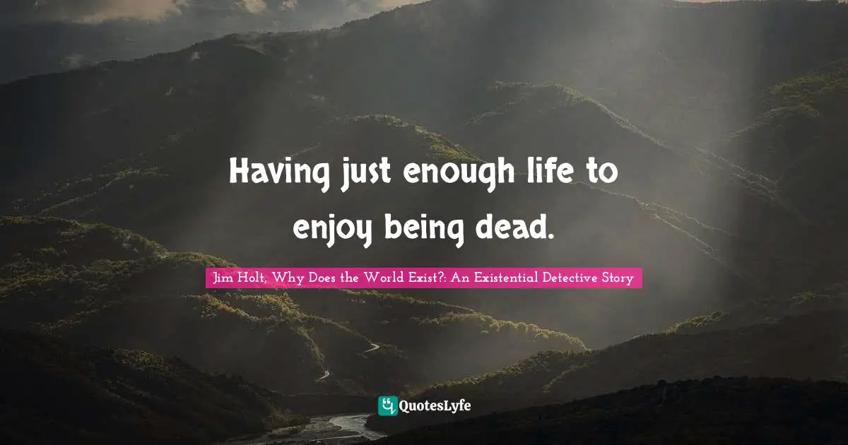 Having just enough life to enjoy being dead.