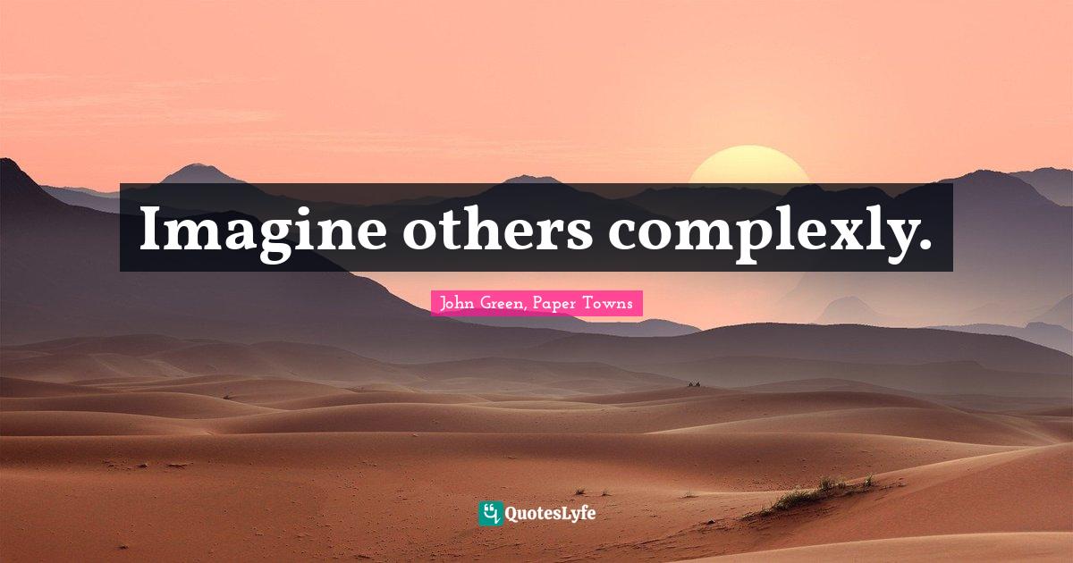 Wisdom Inspirational Quotes: "Imagine others complexly."