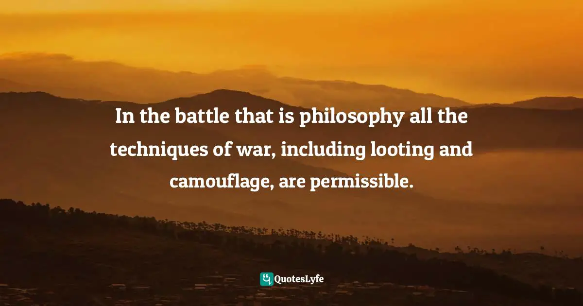Louis Althusser Quotes: "In the battle that is philosophy all the techniques of war, including looting and camouflage, are permissible."