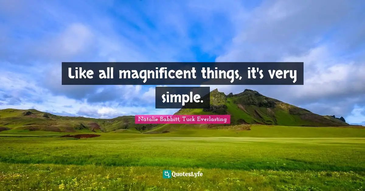 Like all magnificent things, it's very simple.