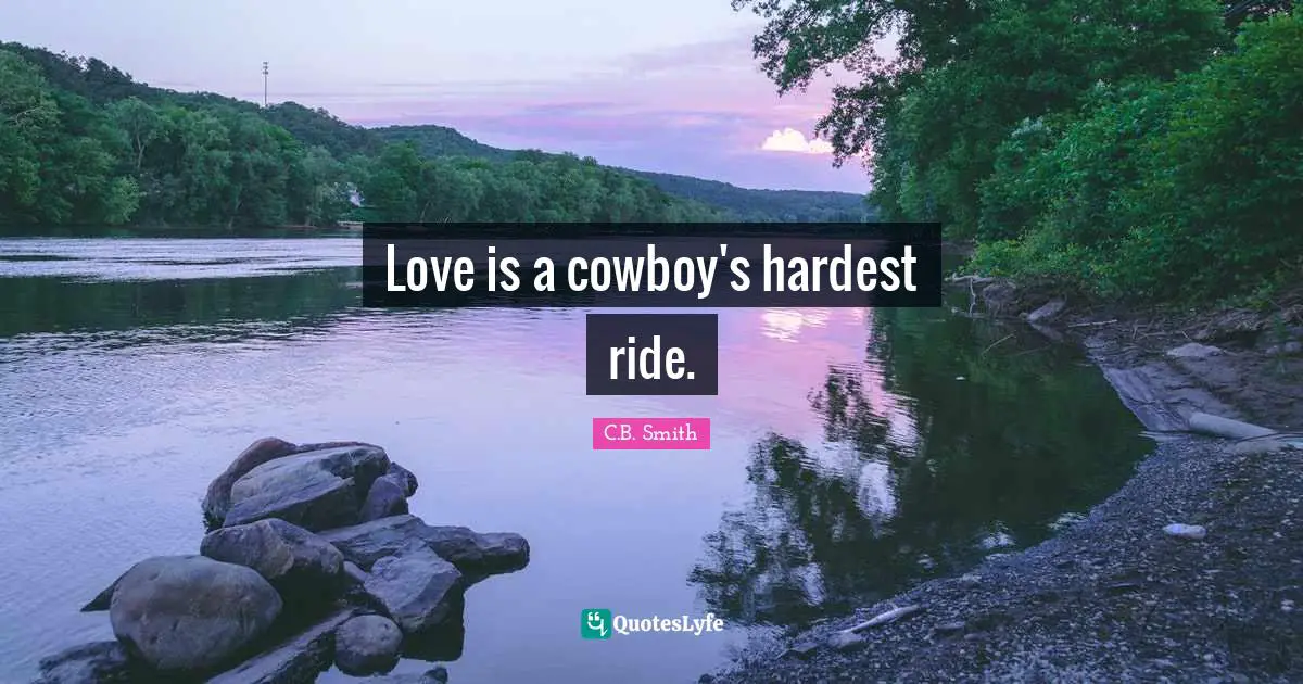 Love is a cowboy's hardest ride.