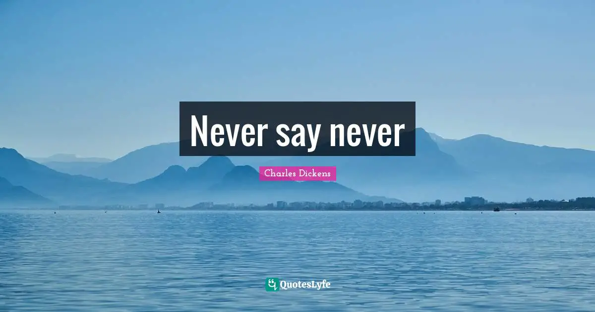 Never say never