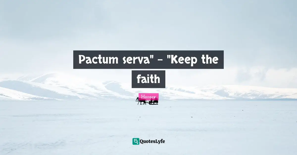 Pactum serva" - "Keep the faith