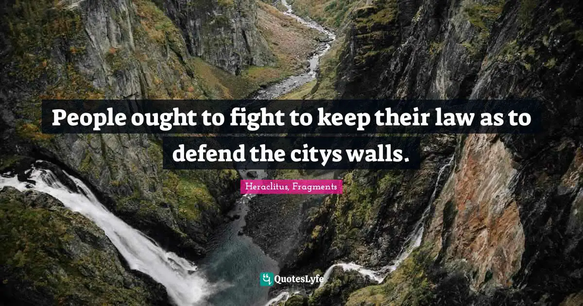 People ought to fight to keep their law as to defend the citys walls.