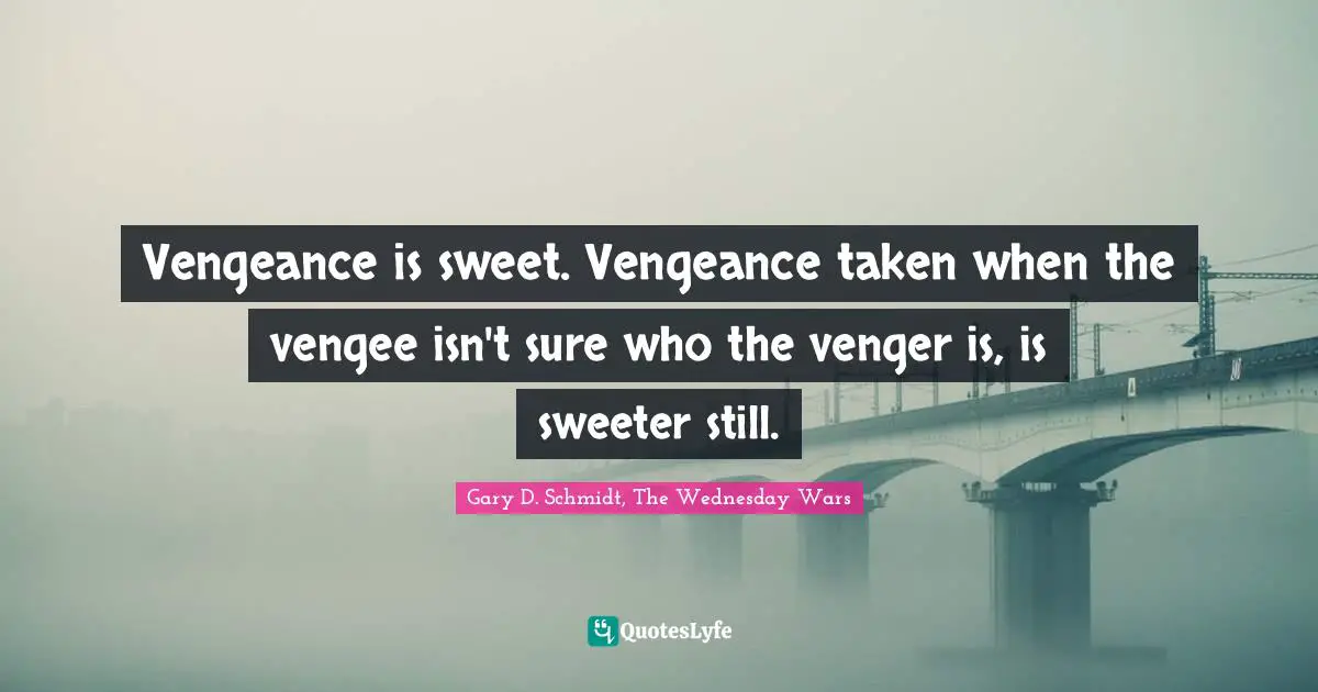 Vengeance is sweet. Vengeance taken when the vengee isn't sure who the venger is, is sweeter still.