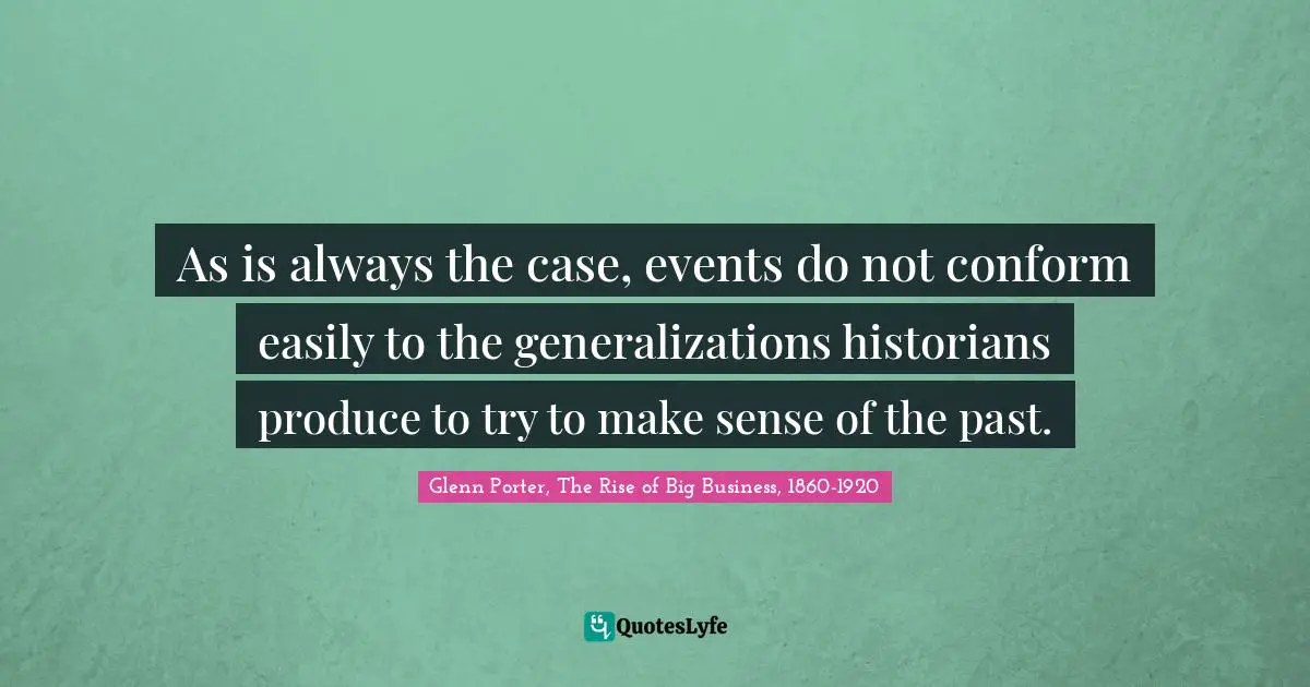 As is always the case, events do not conform easily to the generalizations historians produce to try to make sense of the past.