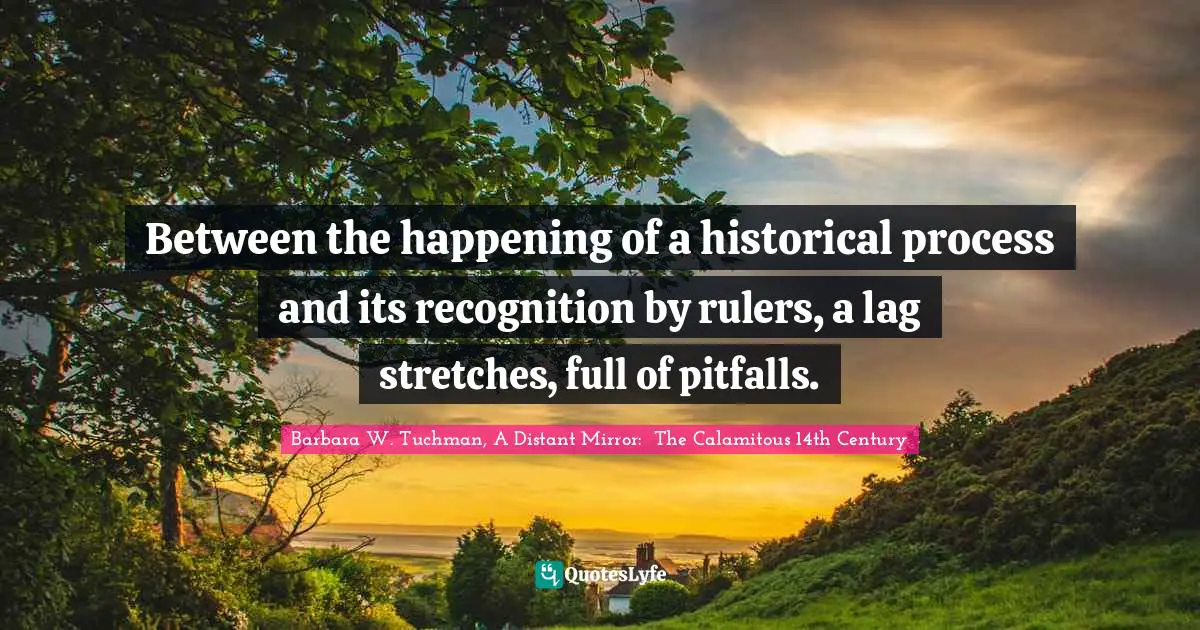Between the happening of a historical process and its recognition by rulers, a lag stretches, full of pitfalls.