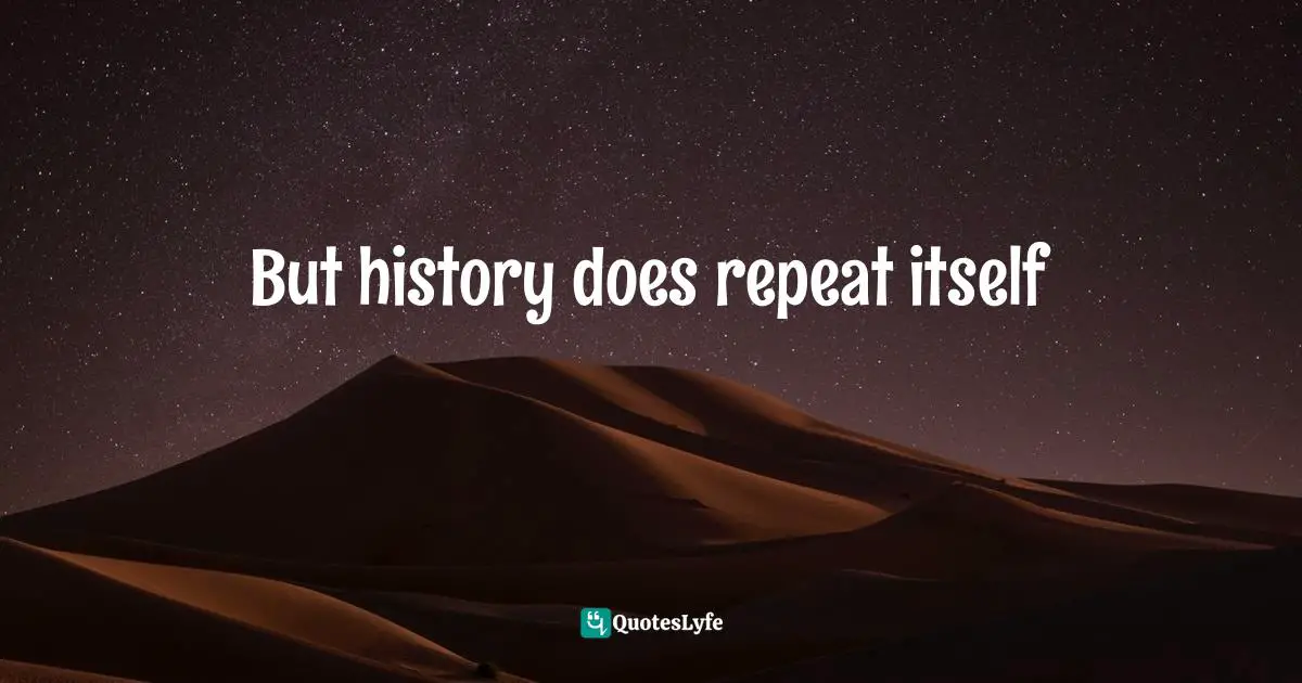 But history does repeat itself