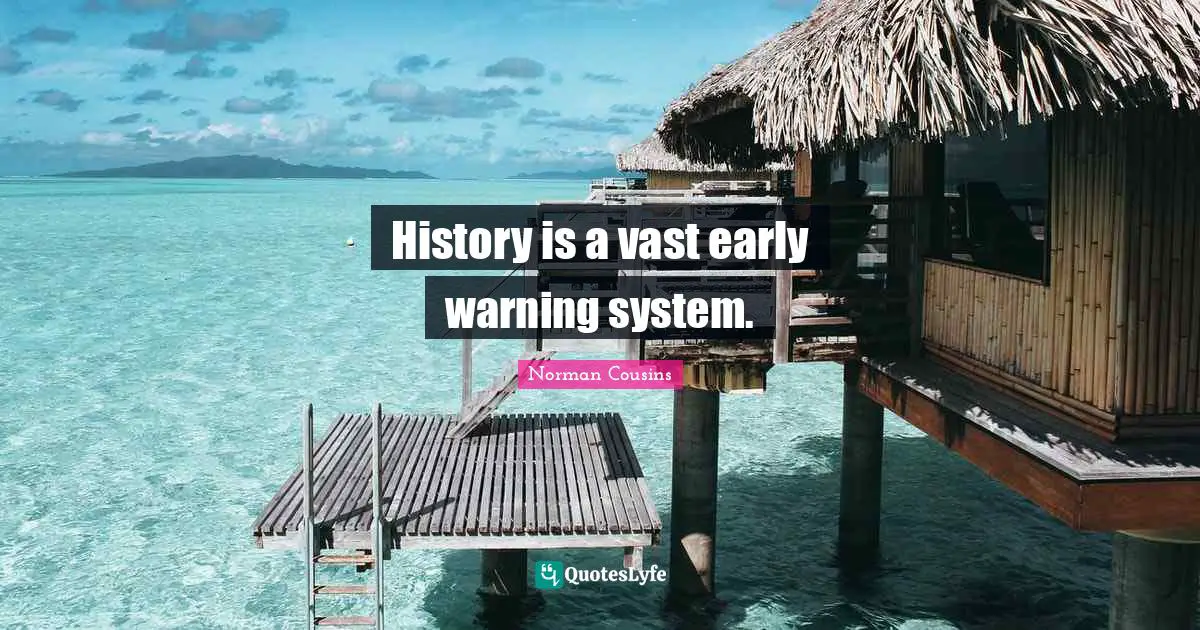History is a vast early warning system.