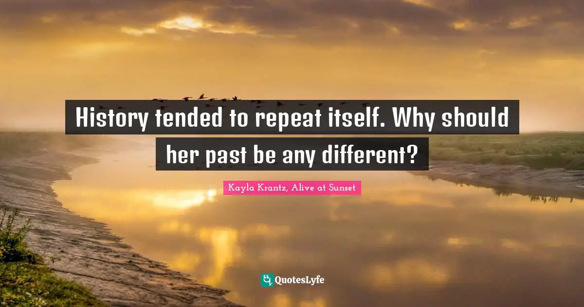 History tended to repeat itself. Why should her past be any different?