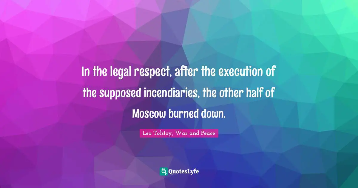 In the legal respect, after the execution of the supposed incendiaries, the other half of Moscow burned down.