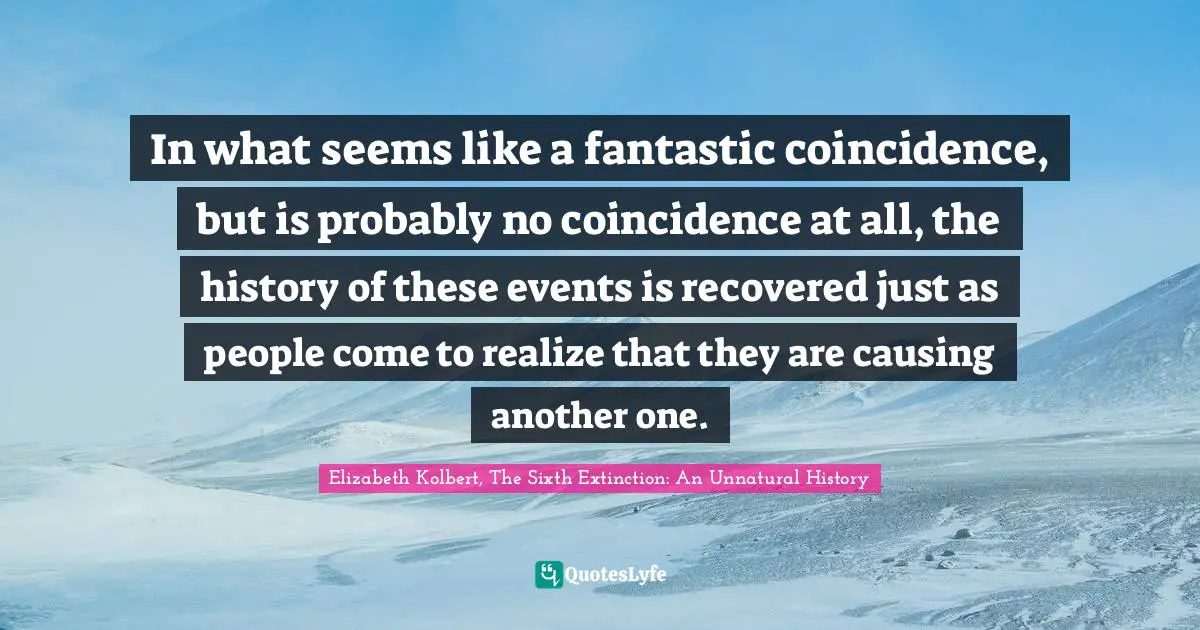 In what seems like a fantastic coincidence, but is probably no coincidence at all, the history of these events is recovered just as people come to realize that they are causing another one.