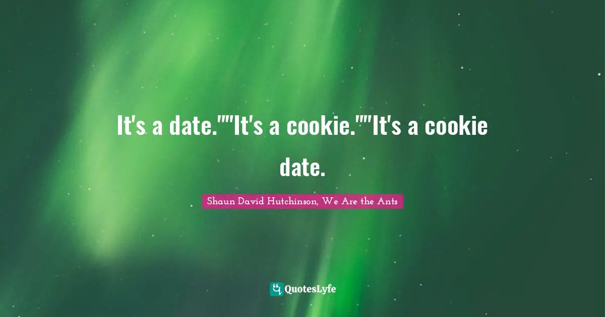It's a date.""It's a cookie.""It's a cookie date.