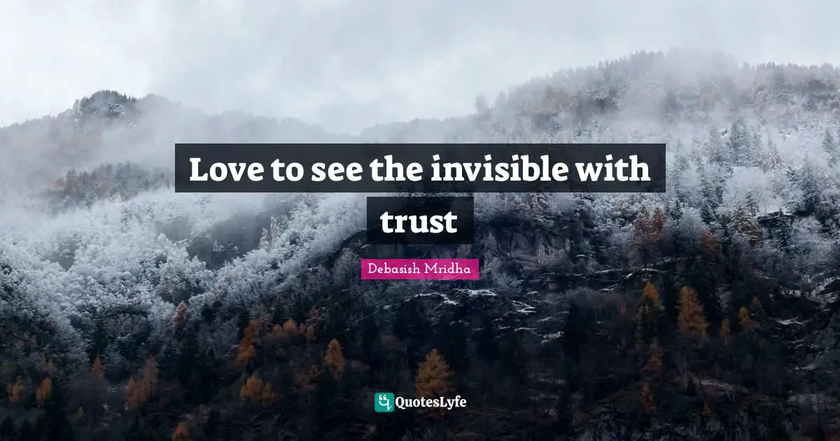 Love to see the invisible with trust