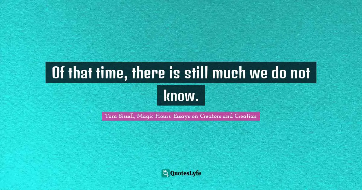 Of that time, there is still much we do not know.