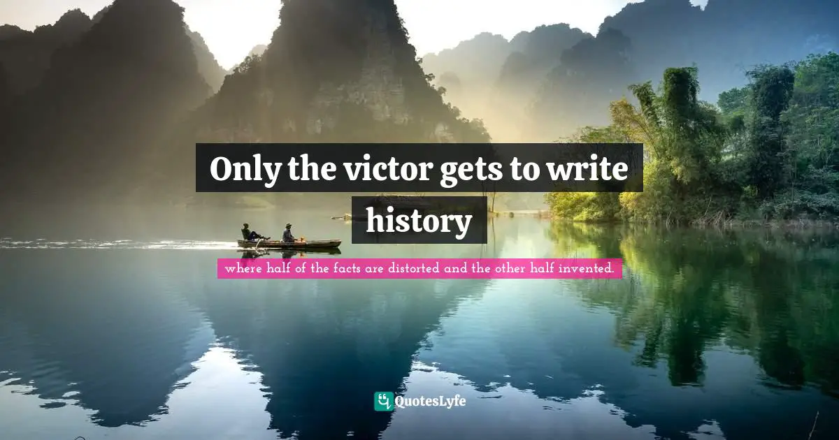 Only the victor gets to write history