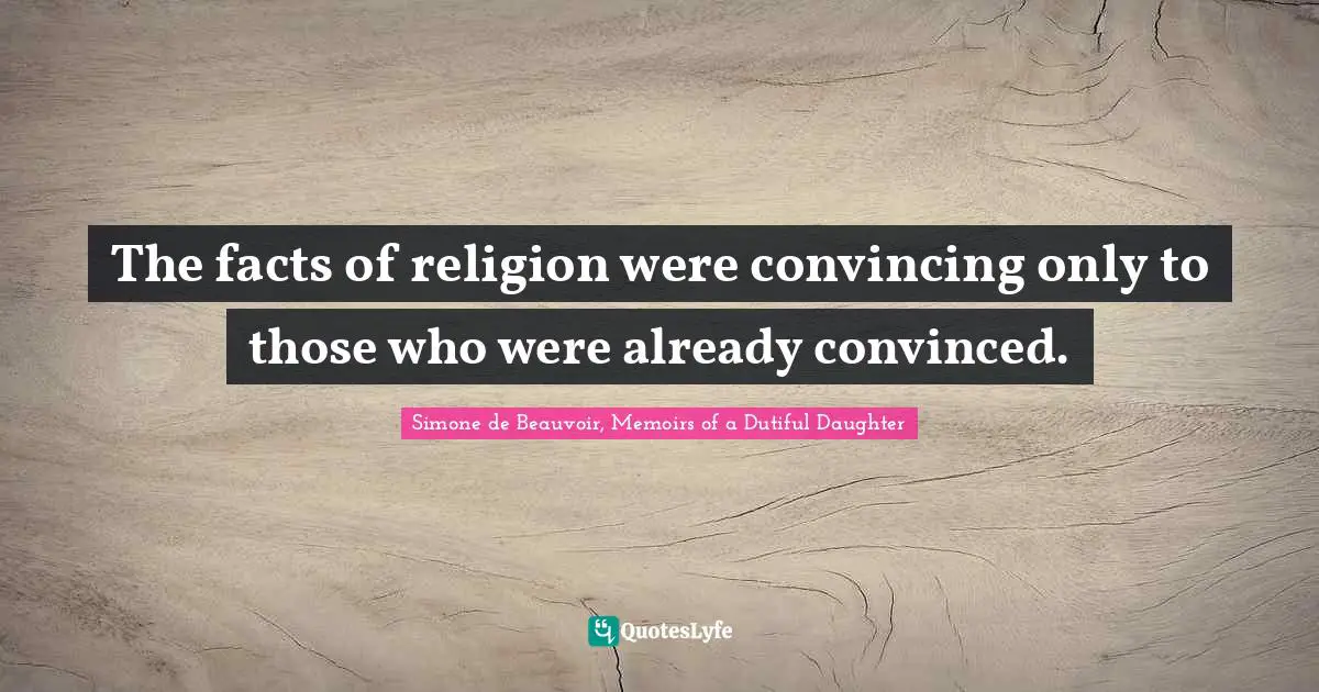 The facts of religion were convincing only to those who were already convinced.