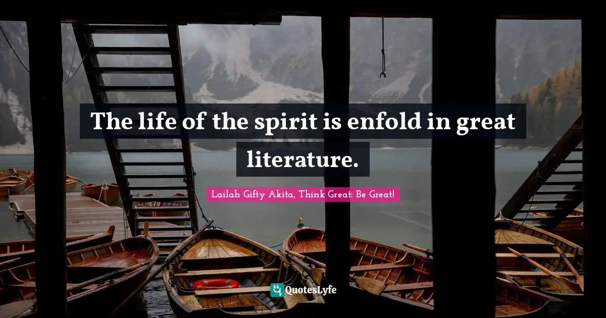 The life of the spirit is enfold in great literature.
