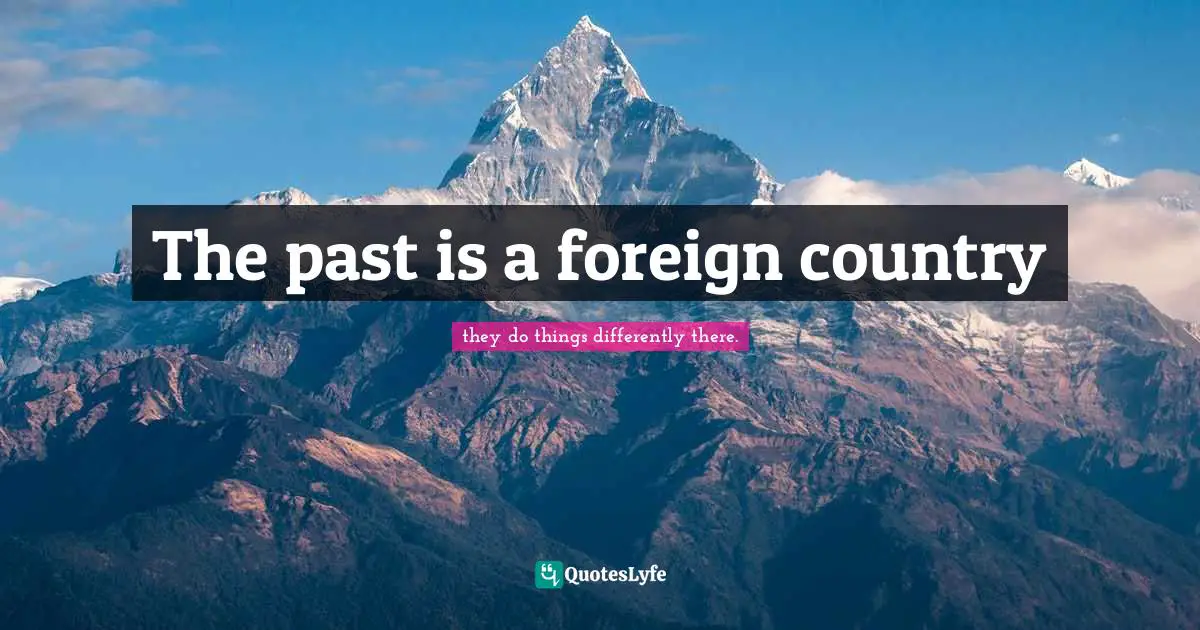 The past is a foreign country