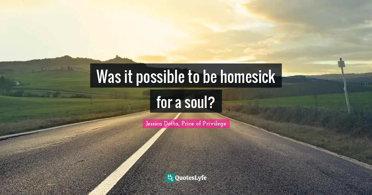 Was it possible to be homesick for a soul?
