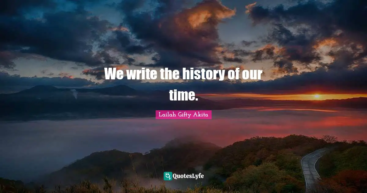 We write the history of our time.