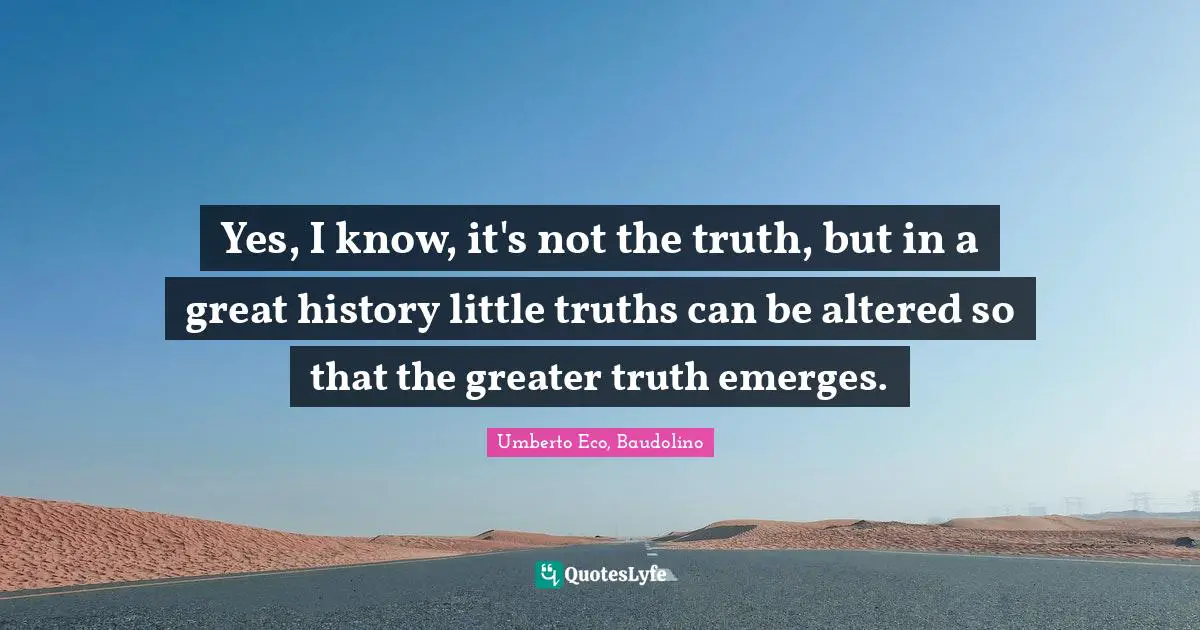 Yes, I know, it's not the truth, but in a great history little truths can be altered so that the greater truth emerges.