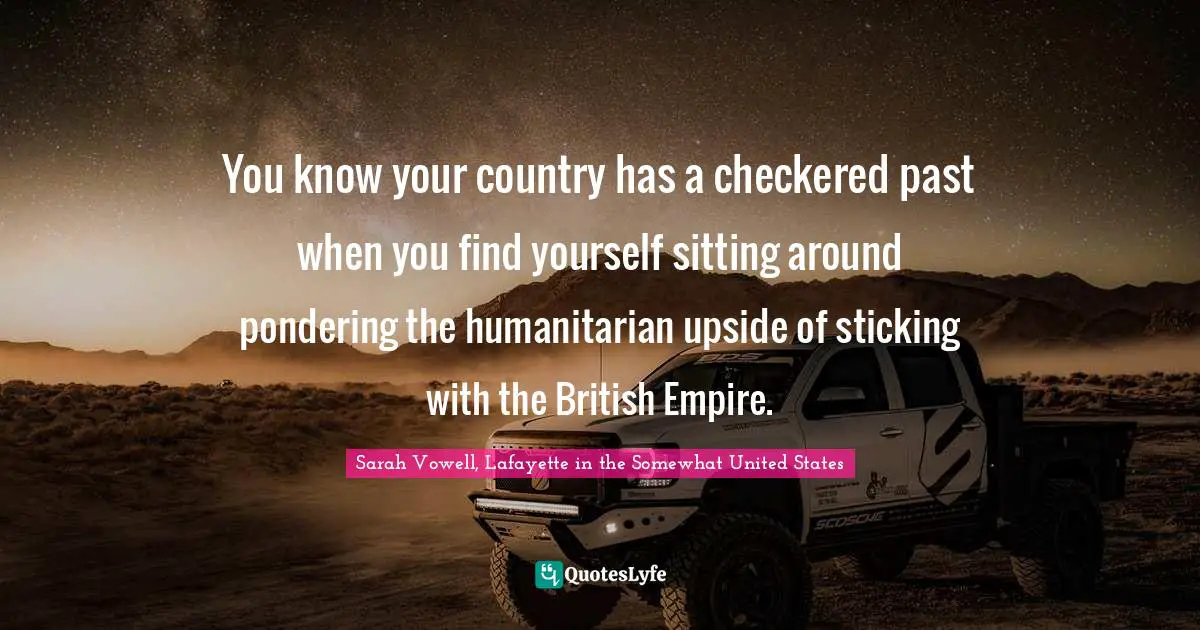 You know your country has a checkered past when you find yourself sitting around pondering the humanitarian upside of sticking with the British Empire.