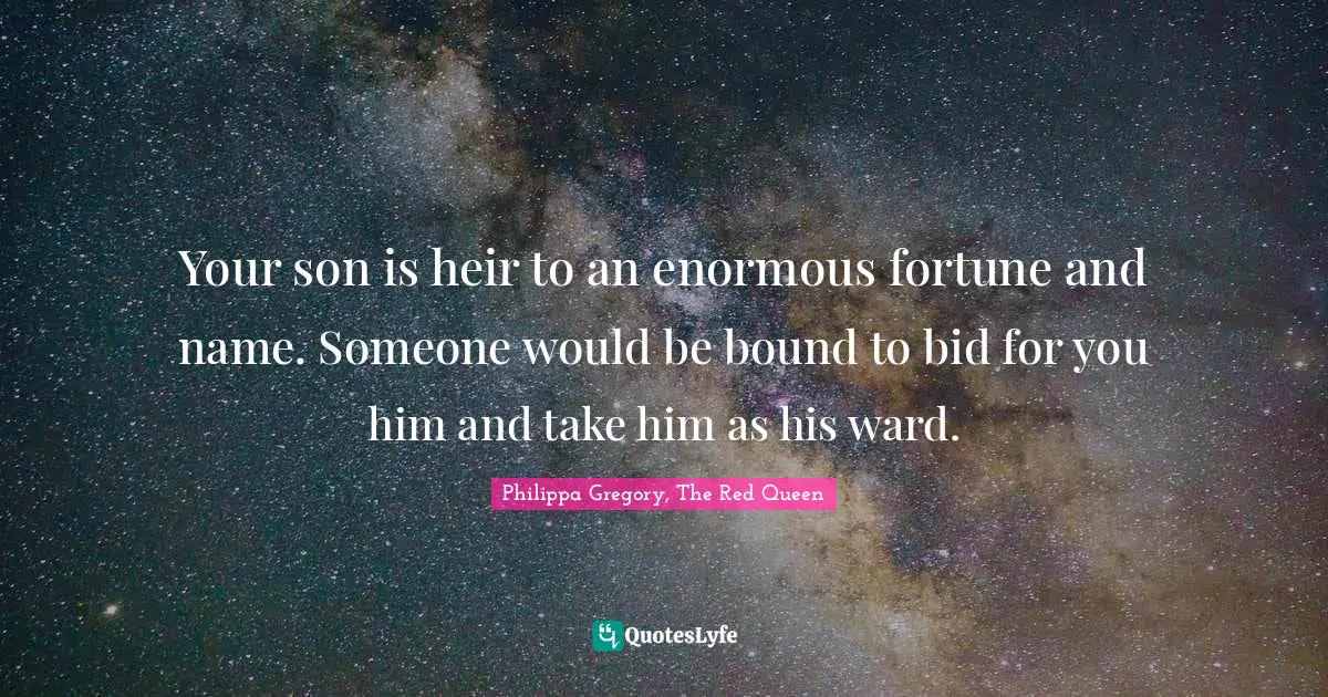 Your son is heir to an enormous fortune and name. Someone would be bound to bid for you him and take him as his ward.