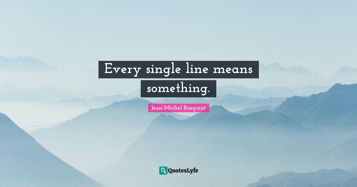 Every single line means something.